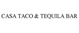 CASA TACO & TEQUILA BAR