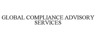 GLOBAL COMPLIANCE ADVISORY SERVICES