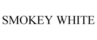 SMOKEY WHITE