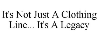 IT'S NOT JUST A CLOTHING LINE... IT'S ALEGACY