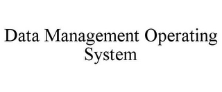 DATA MANAGEMENT OPERATING SYSTEM