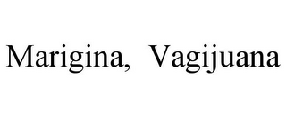 MARIGINA, VAGIJUANA
