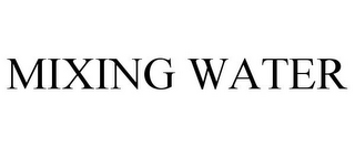 MIXING WATER