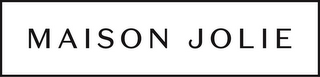 MAISON JOLIE