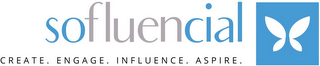 SOFLUENCIAL CREATE. ENGAGE. INFLUENCE. ASPIRE.