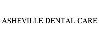 ASHEVILLE DENTAL CARE