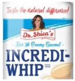 TASTE THE DIFFERENCE! DR. SHICA'S RICH AND CREAMY GOURMET INCREDI-WHIP WHIPPED TOPPING