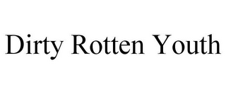 DIRTY ROTTEN YOUTH