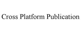 CROSS PLATFORM PUBLICATION