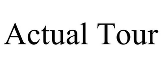 ACTUAL TOUR