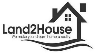 LAND2HOUSE WE MAKE YOUR DREAM HOME A REALITY