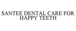SANTEE DENTAL CARE FOR HAPPY TEETH