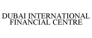 DUBAI INTERNATIONAL FINANCIAL CENTRE