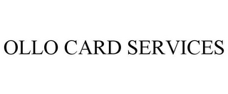 OLLO CARD SERVICES