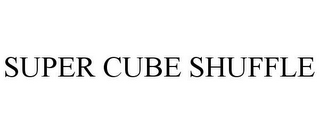 SUPER CUBE SHUFFLE