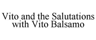 VITO AND THE SALUTATIONS WITH VITO BALSAMO