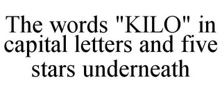 THE WORDS "KILO" IN CAPITAL LETTERS AND FIVE STARS UNDERNEATH