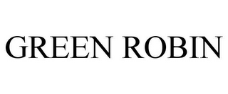 GREEN ROBIN