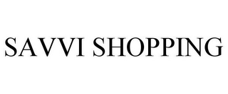 SAVVI SHOPPING