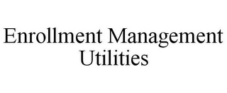 ENROLLMENT MANAGEMENT UTILITIES
