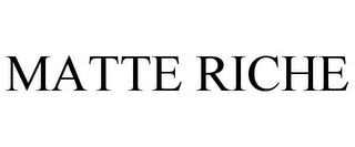 MATTE RICHE