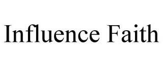 INFLUENCE FAITH