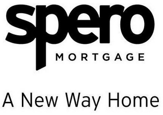 SPERO MORTGAGE A NEW WAY HOME