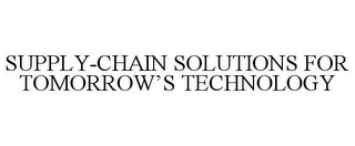 SUPPLY-CHAIN SOLUTIONS FOR TOMORROW'S TECHNOLOGY