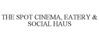 THE SPOT CINEMA, EATERY & SOCIAL HAUS