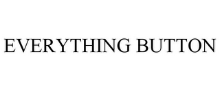 EVERYTHING BUTTON