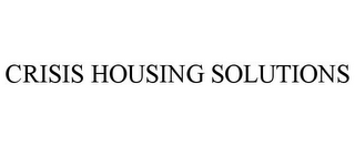 CRISIS HOUSING SOLUTIONS