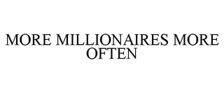 MORE MILLIONAIRES MORE OFTEN