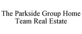 THE PARKSIDE GROUP HOME TEAM REAL ESTATE