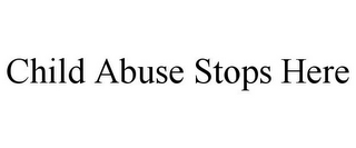 CHILD ABUSE STOPS HERE