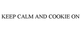 KEEP CALM AND COOKIE ON