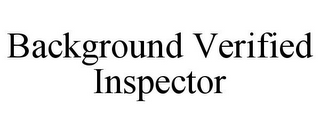 BACKGROUND VERIFIED INSPECTOR