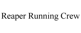 REAPER RUNNING CREW