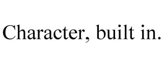 CHARACTER, BUILT IN.