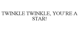 TWINKLE TWINKLE, YOU'RE A STAR!