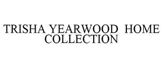 TRISHA YEARWOOD HOME COLLECTION