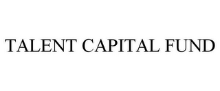 TALENT CAPITAL FUND