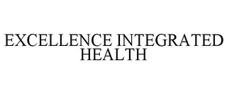 EXCELLENCE INTEGRATED HEALTH