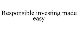 RESPONSIBLE INVESTING MADE EASY