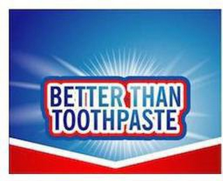 BETTER THAN TOOTHPASTE