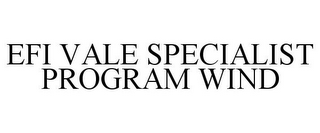 EFI VALE SPECIALIST PROGRAM WIND