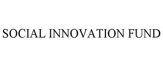 SOCIAL INNOVATION FUND