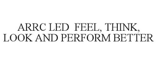 ARRC LED FEEL, THINK, LOOK AND PERFORM BETTER