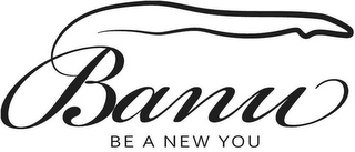 BANU BE A NEW YOU