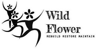 WILD FLOWER REBUILD RESTORE MAINTAIN