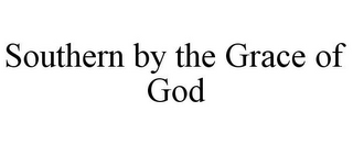 SOUTHERN BY THE GRACE OF GOD